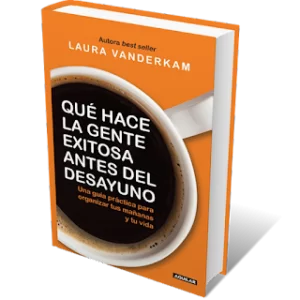 Que hace la gente exitosa antes del desayuno Laura Vanderkam 2